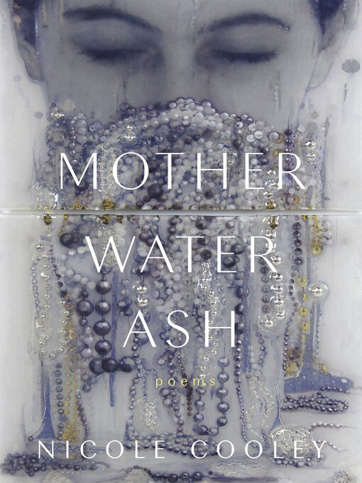 Title details for Mother Water Ash by Nicole Cooley - Available